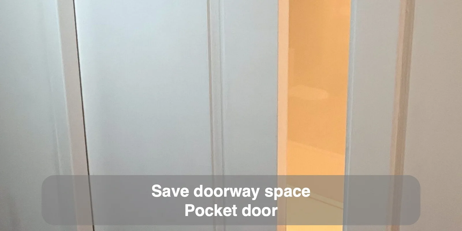 Save doorway space — Pocket door