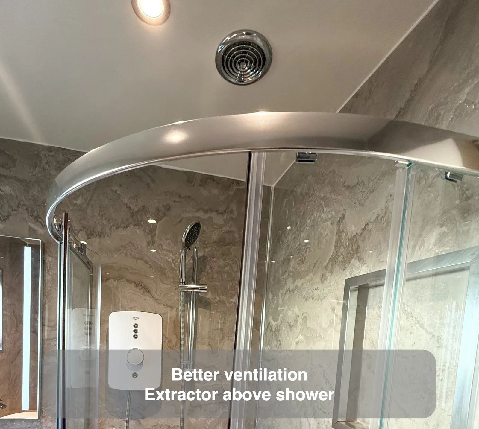 Better ventilation — Extractor above shower