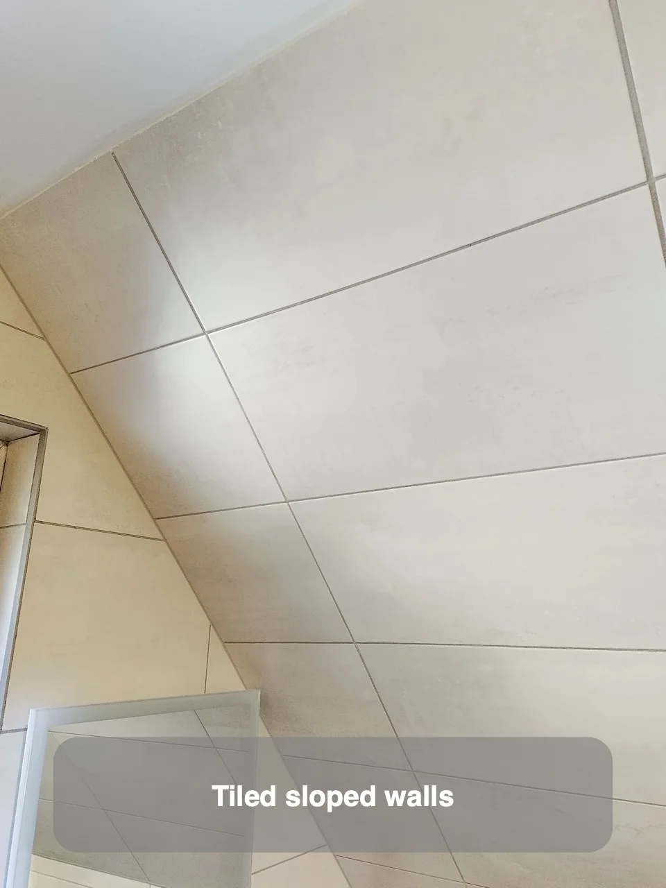 Tiled sloped walls
